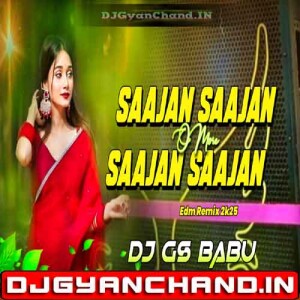 Saajan Saajan O More Saajan Saajan Edm Trance Remix Dj Gs Babu Maruti Nagar
